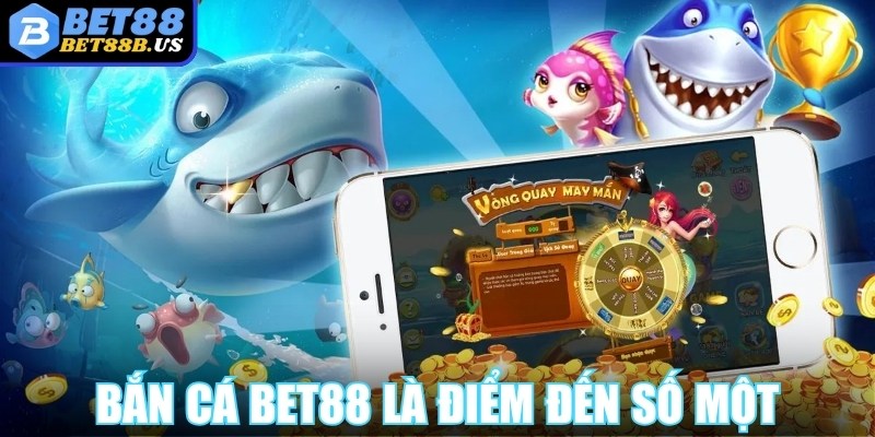 Bắn Cá Bet88 - Bắt Đầu Trận Chiến Siêu Thưởng Ngay Hôm Nay Bắn cá Bet88 được nhiều người xem là điểm đến số một