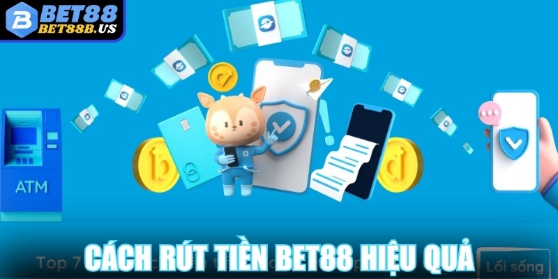 Cách rút tiền Bet88 hiệu quả và an toàn nhất