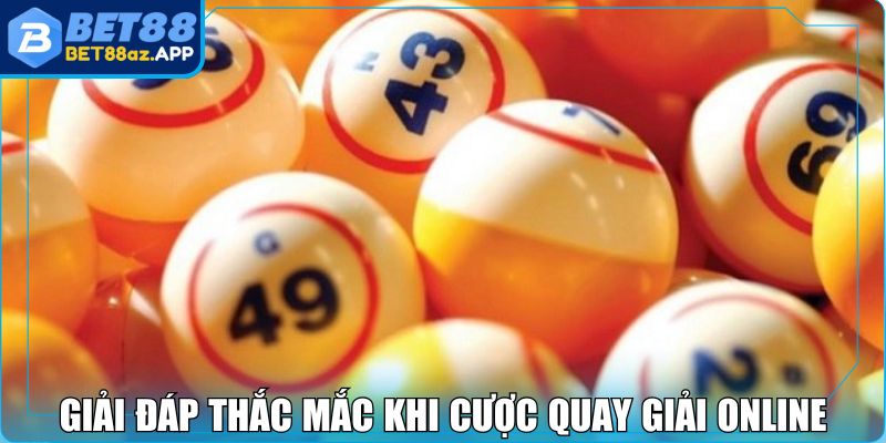 Giải đáp thắc mắc khi cược quay giải online