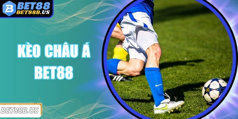 Kèo Châu Á Bet88 – Cơ Hội Thắng Lớn Đang Chờ Đón Bạn