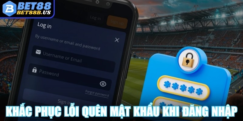 Khắc phục lỗi quên mật khẩu khi đăng nhập Bet88