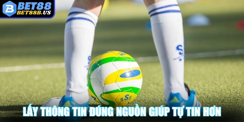 Lấy thông tin đúng nguồn giúp người chơi tự tin hơn
