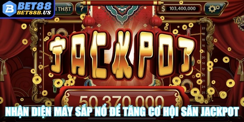 Nổ Hũ 52 - Cổng Game Đổi Thưởng Hot, Quay Đâu Trúng Đó Mẹo nhận diện máy sắp nổ để tăng cơ hội săn Jackpot