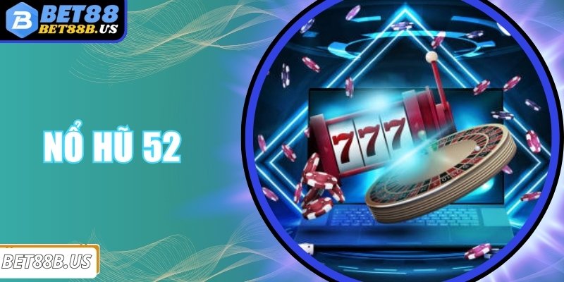 Nổ Hũ 52 - Cổng Game Đổi Thưởng Hot, Quay Đâu Trúng Đó Nổ Hũ 52 - Cổng Game Đổi Thưởng Hot, Quay Đâu Trúng Đó