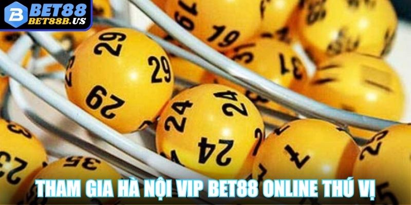 Tham gia Hà Nội Vip BET88 online thú vị