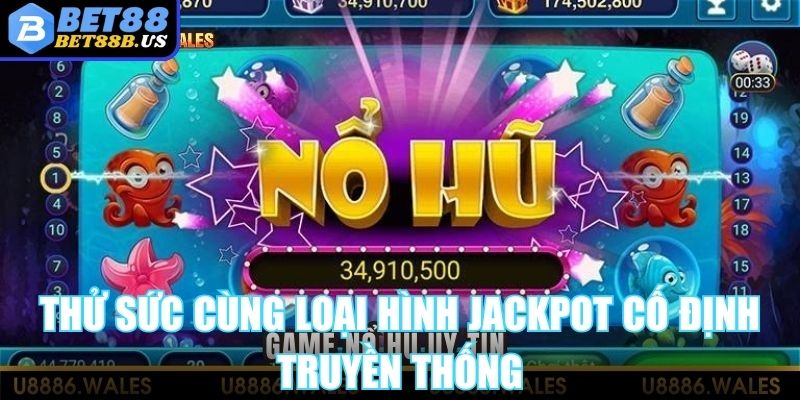 Thử sức cùng loại hình Jackpot cố định truyền thống