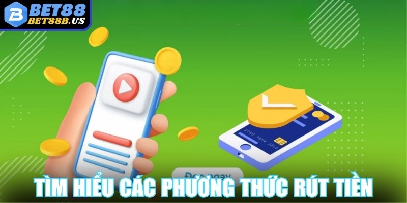 Tìm hiểu các phương thức rút tiền Bet88 được ưa chuộng