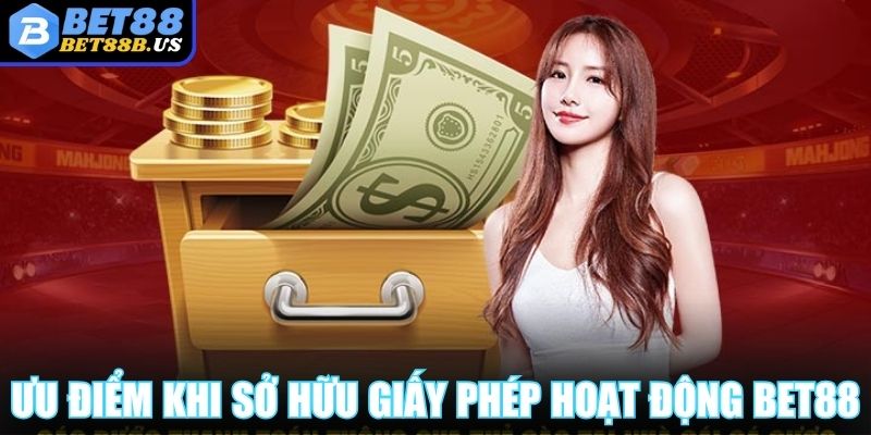 Ưu điểm khi sở hữu giấy phép hoạt động BET88 
